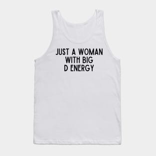 Just A Woman With Big D Energy Tank Top